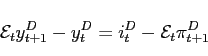 \begin{displaymath} \mathcal{E}_{t}y_{t+1}^{D}-y_{t}^{D}=i_{t}^{D}-\mathcal{E}_{t}\pi _{t+1}^{D} \end{displaymath}