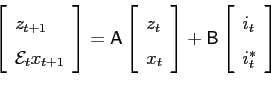 \begin{displaymath} \left[ \begin{array}{l} z_{t+1} \ \mathcal{E}_t x_{ t+1} \... ...hsf{B}\left[ \begin{array}{l} i_t \ i_t^* \end{array}\right] \end{displaymath}