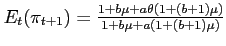 $E_{t}(\pi _{t+1})=\frac{1+b\mu +a\theta (1+(b+1)\mu )}{1+b\mu +a(1+(b+1)\mu )}$