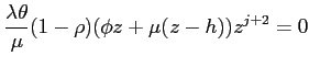$\displaystyle \frac{\lambda \theta }{\mu }(1-\rho )(\phi z+\mu (z-h))z^{j+2}=0$