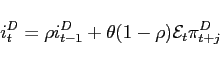 \begin{displaymath} i_{t}^{D}=\rho i_{t-1}^{D}+\theta (1-\rho )\mathcal{E}_{t}\pi _{t+j}^{D} \end{displaymath}