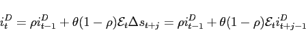 \begin{displaymath} i_{t}^{D}=\rho i_{t-1}^{D}+\theta (1-\rho )\mathcal{E}_{t}\D... ...\rho i_{t-1}^{D}+\theta (1-\rho )\mathcal{E}_{t}i_{t+j-1}^{D} \end{displaymath}