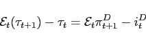 \begin{displaymath} \mathcal{E}_{t}(\tau_{t+1})-\tau_{t}=\mathcal{E}_{t}\pi _{t+1}^{D}-i_{t}^{D} \end{displaymath}