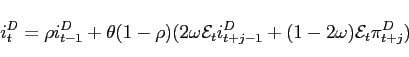 \begin{displaymath} i_{t}^{D}=\rho i_{t-1}^{D}+\theta (1-\rho )(2\omega \mathcal{E} _{t}i_{t+j-1}^{D}+(1-2\omega )\mathcal{E}_{t}\pi _{t+j}^{D}) \end{displaymath}