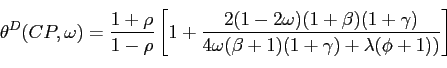\begin{displaymath} \theta ^{D}(CP,\omega )=\frac{1+\rho }{1-\rho }\left[ 1+\fra... ...) }{4\omega (\beta +1)(1+\gamma )+\lambda (\phi +1))} \right] \end{displaymath}