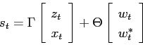 \begin{equation*} s_t=\Gamma \left[ \begin{array}{l} z_t\ x_t \end{array} \rig... ... \Theta \left[ \begin{array}{l} w_t\ w_t^* \end{array} \right] \end{equation*}