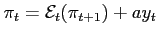 $\pi _{t}=\mathcal{ E}_{t}(\pi _{t+1})+ay_{t}$