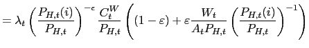 $\displaystyle =\lambda_{t}\left( \frac{P_{H,t}(i)}{P_{H,t}}\right) ^{-\epsilon}... ...frac{W_{t}} {A_{t}P_{H,t}}\left( \frac{P_{H,t}(i)}{P_{H,t}}\right) ^{-1}\right)$