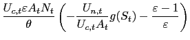 $\displaystyle \frac{U_{c,t}\varepsilon A_{t}N_{t}}{\theta}\left( -\frac{U_{n,t}} {U_{c,t}A_{t}}g(S_{t})-\frac{\varepsilon-1}{\varepsilon}\right)$