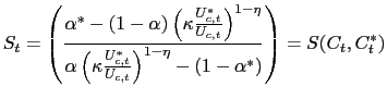 $\displaystyle S_{t}=\left( \frac{\alpha^{\ast}-(1-\alpha)\left( \kappa\frac{U_{... ...} }{U_{c,t}}\right) ^{1-\eta}-(1-\alpha^{\ast})}\right) =S(C_{t},C_{t}^{\ast })$