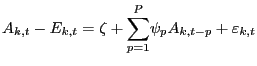 $ A_{k,t}-E_{k,t}=\zeta+ {\displaystyle\sum\limits_{p=1}^{P}} \psi_{p}A_{k,t-p}+\varepsilon_{k,t}$