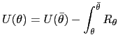 $\displaystyle U(\theta)=U(\bar{\theta})-\int_{\theta}^{\bar{\theta}}R_{\theta }$