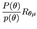 $\displaystyle \frac{P(\theta)}{p(\theta)}R_{\theta\mu}$