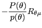 $\displaystyle -\frac{P(\theta)}{p(\theta)}R_{\theta\mu}$