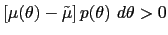 $\displaystyle \left[ \mu(\theta)-\tilde{\mu}\right] p(\theta)~d\theta>0$