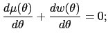 $\displaystyle \frac{d\mu (\theta)}{d\theta}+\frac{dw(\theta)}{d\theta}=0; $
