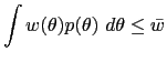 $\displaystyle \int w(\theta)p(\theta)~d\theta\leq\bar{w}$