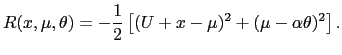 $\displaystyle R(x,\mu,\theta)=-\frac{1}{2}\left[ (U+x-\mu)^{2}+(\mu-\alpha\theta )^{2}\right] .$