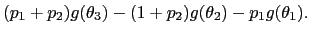 $\displaystyle (p_{1}+p_{2})g(\theta_{3})-(1+p_{2})g(\theta_{2})-p_{1}g(\theta_{1}). $