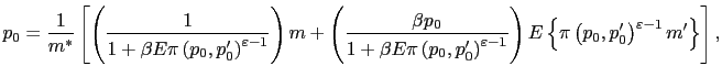 $\displaystyle p_{0}=\frac{1}{m^{\ast}}\left[ \left( \frac{1}{1+\beta E\pi\left(... ...left( p_{0},p_{0}^{\prime}\right) ^{\varepsilon -1}m^{\prime}\right\} \right] ,$
