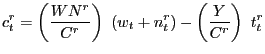 $\displaystyle c_{t}^{r}=\left( \frac{WN^{r}}{C^{r}}\right) \ (w_{t}+n_{t}^{r})-\left( \frac{Y}{C^{r}}\right) \ t_{t}^{r}$