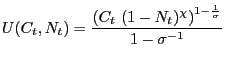 $\displaystyle U(C_{t},N_{t})=\frac{\left( C_{t}\ (1-N_{t})^{\chi}\right) ^{1-\frac {1}{\sigma}}}{1-\sigma^{-1}}$