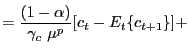 $\displaystyle =\frac{(1-\alpha)}{\gamma_{c}\ \mu^{p} }[c_{t}-E_{t}\{c_{t+1}\}]+$