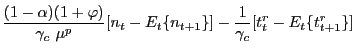 $\displaystyle \frac{(1-\alpha)(1+\varphi)}{\gamma_{c}\ \mu^{p}}[n_{t}-E_{t} \{n_{t+1}\}]-\frac{1}{\gamma_{c}}[t_{t}^{r}-E_{t}\{t_{t+1}^{r}\}]$