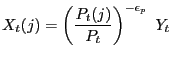 $\displaystyle X_{t}(j)=\left( \frac{P_{t}(j)}{P_{t}}\right) ^{-\epsilon_{p}}\ Y_{t} $