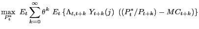 $\displaystyle \max_{P_{t}^{\ast}}\ E_{t}\sum_{k=0}^{\infty}\theta^{k}\ E_{t}\le... ...da_{t,t+k}\ Y_{t+k}(j)\ \left( (P_{t}^{\ast}/P_{t+k})-MC_{t+k}\right) \right\} $