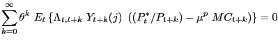 $\displaystyle \sum_{k=0}^{\infty}\theta^{k}\ E_{t}\left\{ \Lambda_{t,t+k}\ Y_{t+k} (j)\ \left( (P_{t}^{\ast}/P_{t+k})-\mu^{p}\text{ }MC_{t+k}\right) \right\} =0$