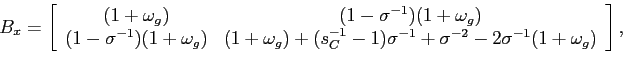 \begin{displaymath} B_{x}=\left[ \begin{array}[c]{cc} (1+\omega_{g}) & (1-\sigma... ...1}+\sigma^{-2}-2\sigma^{-1}(1+\omega_{g}) \end{array}\right] , \end{displaymath}