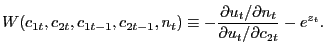 $\displaystyle W(c_{1t},c_{2t},c_{1t-1},c_{2t-1},n_{t})\equiv-\frac{\partial u_{t}/\partial n_{t}}{\partial u_{t}/\partial c_{2t}}-e^{z_{t}}.$