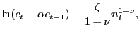$\displaystyle \ln(c_{t}-\alpha c_{t-1})-\frac{\zeta}{1+\nu}n_{t}^{1+\nu},$