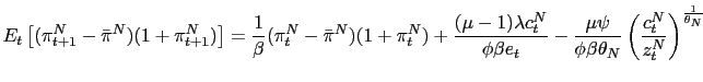 $\displaystyle E_{t}\left[ (\pi_{t+1}^{N}-\bar{\pi}^{N})(1+\pi_{t+1}^{N})\right]... ...eta\theta_{N}}\left( \frac{c_{t}^{N}}{z_{t}^{N}}\right) ^{\frac{1}{\theta_{N}}}$