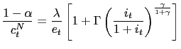 $\displaystyle \frac{1-\alpha}{c_{t}^{N}}=\frac{\lambda}{e_{t}}\left[ 1+\Gamma\left( \frac{i_{t}}{1+i_{t}}\right) ^{\frac{\gamma}{1+\gamma}}\right]$