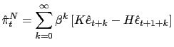 $\displaystyle \hat{\pi}_{t}^{N}=\sum\limits_{k=0}^{\infty}\beta^{k}\left[ K\hat{e} _{t+k}-H\hat{\epsilon}_{t+1+k}\right]$
