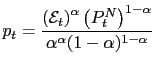 $\displaystyle p_{t}=\frac{\left( \mathcal{E}_{t}\right) ^{\alpha}\left( P_{t}^{N}\right) ^{1-\alpha}}{\alpha^{\alpha}(1-\alpha)^{1-\alpha}}$