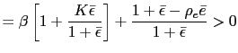 $\displaystyle =\beta\left[ 1+\frac{K\bar{\epsilon}}{1+\bar{\epsilon}}\right] +\frac{1+\bar{\epsilon}-\rho_{e}\bar{e}}{1+\bar{\epsilon}}>0$