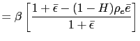 $\displaystyle =\beta\left[ \frac{1+\bar{\epsilon}-(1-H)\rho_{e} \bar{e}}{1+\bar{\epsilon}}\right]$