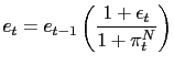 $\displaystyle e_{t}=e_{t-1}\left( \frac{1+\epsilon_{t}}{1+\pi_{t}^{N}}\right)$