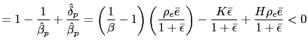 $\displaystyle =1-\frac{1}{\hat{\beta}_{p}}+\frac{\hat{\delta}_{p}} {\hat{\beta}... ...K\bar{\epsilon}}{1+\bar{\epsilon} }+\frac{H\rho_{e}\bar{e}}{1+\bar{\epsilon}}<0$
