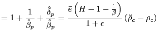 $\displaystyle =1+\frac{1}{\hat{\beta}_{p}}+\frac{\hat{\delta}_{p}} {\hat{\beta}... ...ac{1}{\beta}\right) } {1+\bar{\epsilon}}\left( \breve{\rho}_{e}-\rho_{e}\right)$