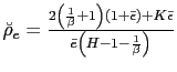 $ \breve{\rho}_{e}=\frac{2\left( \frac{1}{\beta}+1\right) \left( 1+\bar{\epsilon}\right) +K\bar{\epsilon}}{\bar{e}\left( H-1-\frac{1}{\beta }\right) }$
