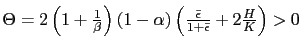 $ \Theta=2\left( 1+\frac{1}{\beta}\right) (1-\alpha)\left( \frac {\bar{\epsilon}}{1+\bar{\epsilon}}+2\frac{H}{K}\right) >0$