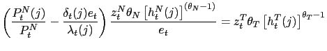 $\displaystyle \left( \frac{P_{t}^{N}(j)}{P_{t}^{N}}-\frac{\delta_{t}(j)e_{t}}{\... ...a_{N}-1)}}{e_{t}}=z_{t}^{T}\theta_{T}\left[ h_{t}^{T}(j)\right] ^{\theta_{T}-1}$