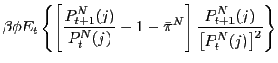 $\displaystyle \beta\phi E_{t}\left\{ \left[ \frac{P_{t+1}^{N}(j)}{P_{t}^{N}(j)}... ...\pi}^{N}\right] \frac{P_{t+1}^{N}(j)}{\left[ P_{t}^{N}(j)\right] ^{2} }\right\}$