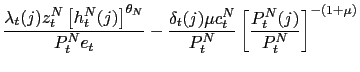 $\displaystyle \frac{\lambda_{t}(j)z_{t}^{N}\left[ h_{t}^{N}(j)\right] ^{\theta_... ...u c_{t}^{N}}{P_{t}^{N}}\left[ \frac{P_{t}^{N}(j)}{P_{t}^{N}}\right] ^{-(1+\mu)}$