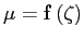$ \mathbf{\mu}=\mathbf{f}\left( \mathbf{\zeta}\right) $