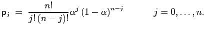 $\displaystyle \mathsf{p}_{j}\;=\;\frac{n!}{j!\left( n-j\right) !}\alpha^{j}\left( 1-\alpha\right) ^{n-j}\hspace*{0.5in}j=0,\ldots,n.$